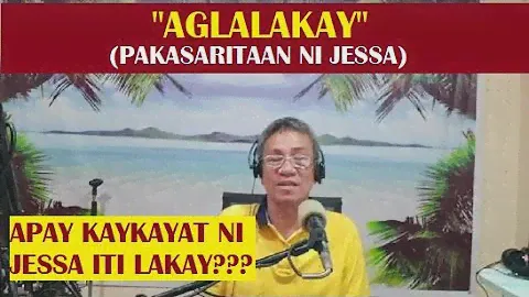 Dear Manong Nemy - Story of Jessa - "AGLALAKAY"
