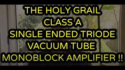 THE HOLY GRAIL OF AUDIO: THE CLASS A SINGLE ENDED TRIODE VACUUM TUBE MONOBLOCK AMPLIFIER !